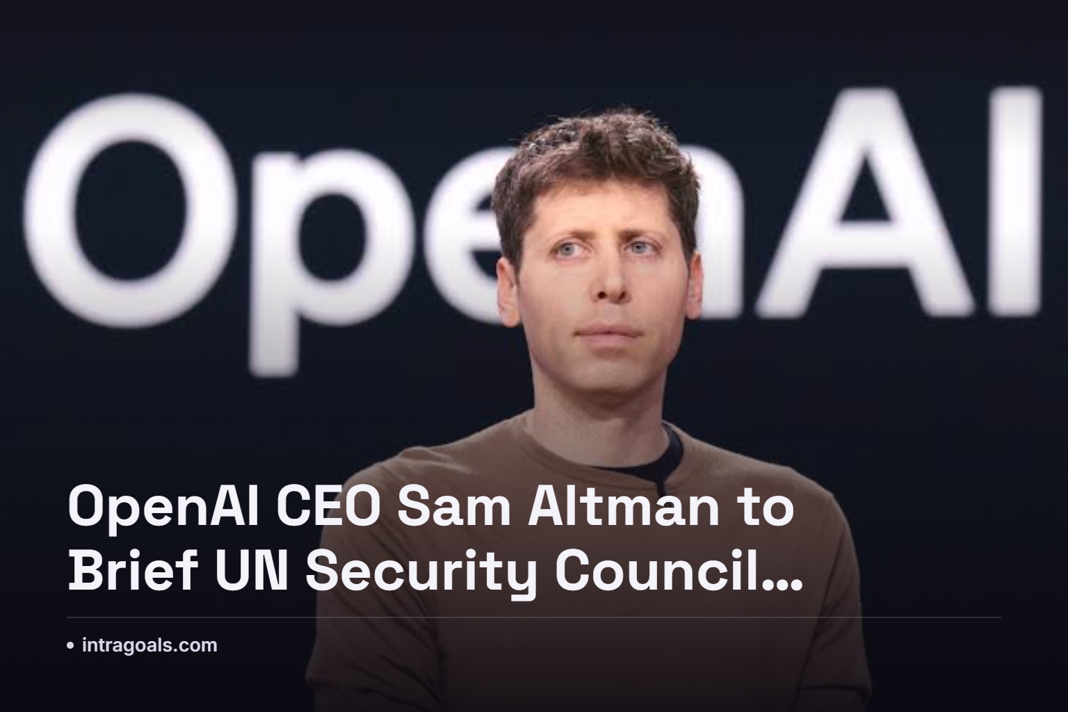 OpenAI CEO Sam Altman to Brief UN Security Council Next Week